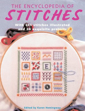 The Encyclopedia of Stitches: With 245 Stitches Illustrated and 24 Exquisite Projects