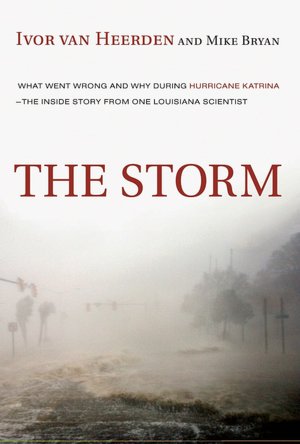 The Storm: What Went Wrong and Why During Hurricane Katrina--the Inside Story from One Louisiana Scientist