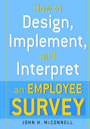 How to Design, Implement, and Interpret and Employee Survey