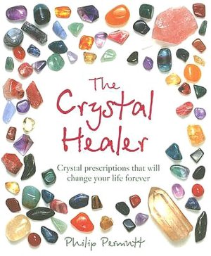 Crystal Healer: Crystal Prescriptions That Will Change Your Life Forever