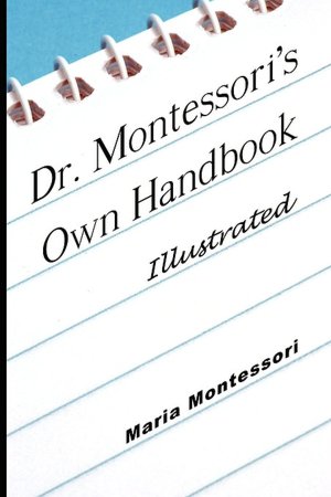 Dr. Montessori's Own Handbook - Illustrated