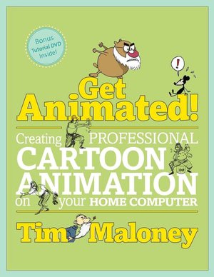 Get Animated!: Creating Professional Cartoon Animation on Your Home Computer