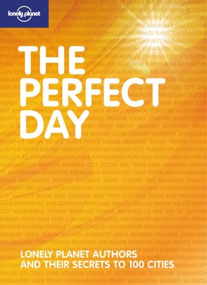 The Perfect Day: Lonely Planet Insider Secrets to 100 Cities