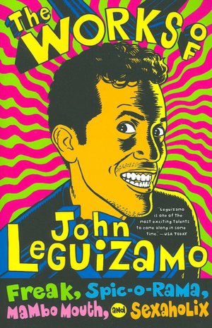 Works of John Leguizamo: Freak, Spic-O-Rama, Mambo Mouth, and Sexaholix