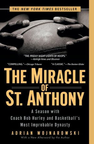 The Miracle of St. Anthony: A Season with Coach Bob Hurley and Basketball's Most Improbable Dynasty
