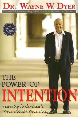 The Power of Intention: Learning to Co-create Your World Your Way