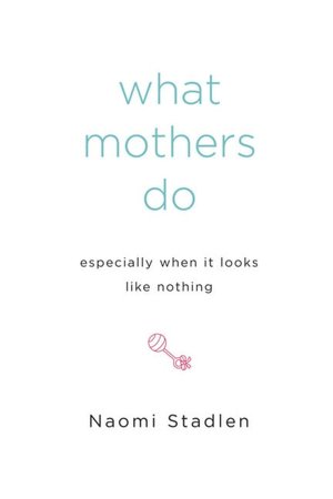 What Mothers Do: Especially When It Looks Like Nothing
