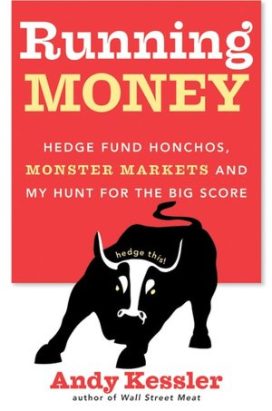 Running Money: Hedge Fund Honchos, Monster Markets, and My Hunt for the Big Score