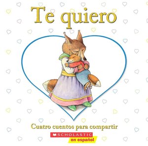 Te quiero: Cuatro cuentos para compartir (I Love You Treasury)