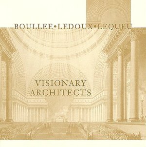 Visionary Architects: Boulee, LeDoux, Lequeu