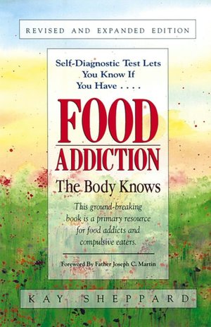 Food Addiction: The Body Knows: Revised & Expanded Edition