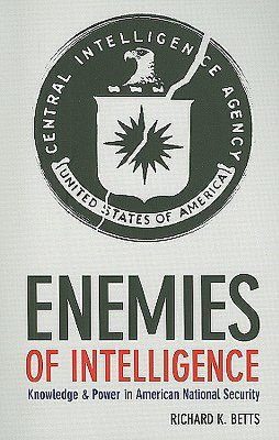 Enemies of Intelligence: Knowledge and Power in American National Security