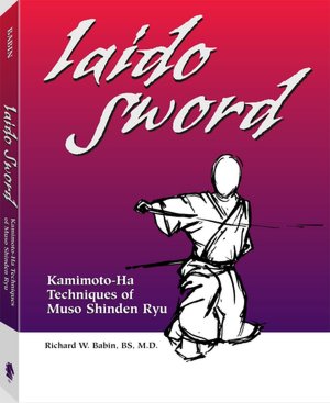 Free ipod book downloads Iaido Sword: Kamimoto-Ha Techniques of Muso Shinden Ryu by Richard Babin