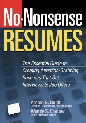 No-Nonsense Resumes: The Essential Guide to Creating Attention-Grabbing Resumes That Get Interviews and Job Offers