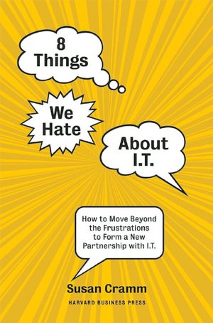 8 Things We Hate About IT: How to Move Beyond the Frustrations to Form a New Partnership with IT