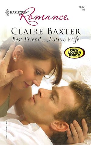 Best Friend... Future Wife (Harlequin Romance #3966)