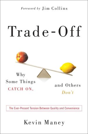 Trade-Off: Why Some Things Catch On, and Others Don't