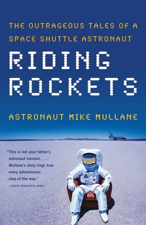 Riding Rockets: The Outrageous Tales of a Space Shuttle Astronaut