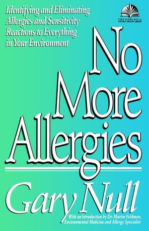 No More Allergies: Identifying and Eliminating Allergies and Sensitivity Reactions to Everything in Your Environment
