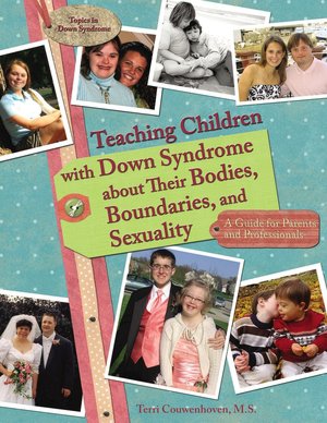 Teaching Children with down Syndrome about Their Bodies, Boundaries, and Sexuality: A Guide for Parents and Professionals