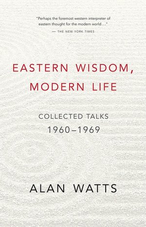 Eastern Wisdom, Modern Life: Collected Talks: 1960-1969