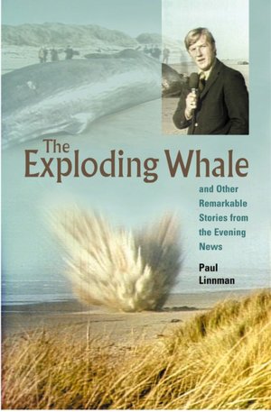 The Exploding Whale: And Other Remarkable Stories From the Evening News