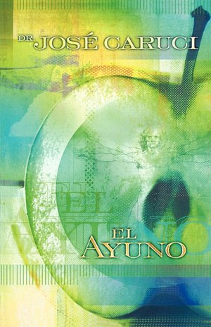 El ayuno: Secreto del crecimiento: Ayuno en las areas biblica, medica, de la nutricion y psicologica