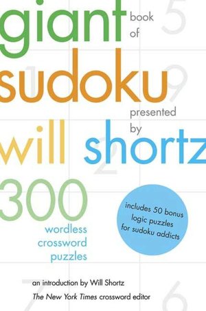 Giant Book of Sudoku Presented by Will Shortz: 300 Wordless Crossword Puzzles