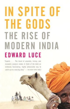 In Spite of the Gods: The Rise of Modern India