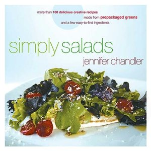 Simply Salads: More Than 100 Creative Recipes You Can Make in Minutes from Prepackaged Greens and a Few Easy-to-Find Ingredients