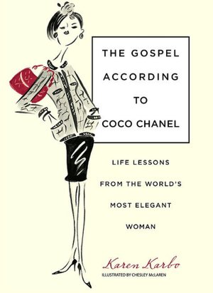 The Gospel According to Coco Chanel: Life Lessons from the World's Most Elegant Woman