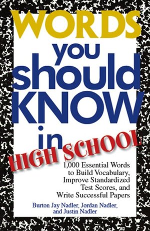 Words You Should Know In High School: 1000 Essential Words To Build Vocabulary, Improve Standardized Test Scores, And Write Successful Papers
