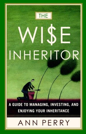The Wise Inheritor: How to Protect It, Grow It and Enjoy It