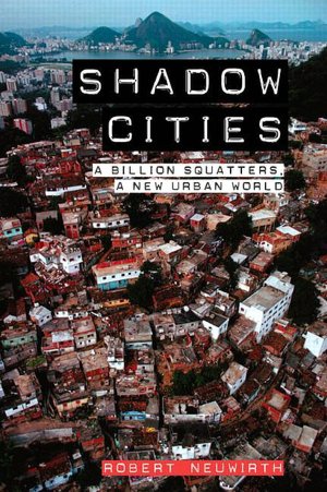 Shadow Cities: A Billion Squatters, a New Urban World