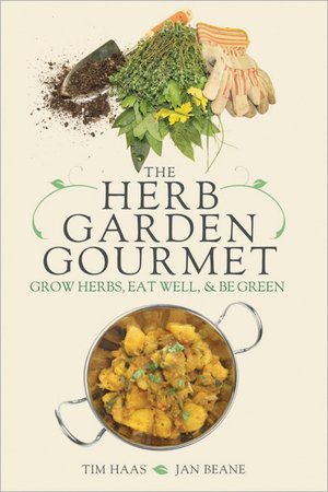 Herb Garden Gourmet: Grow Herbs, Eat Well, And Be Green