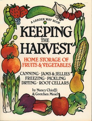 Keeping the Harvest: Preserving Your Fruits, Vegetables and Herbs