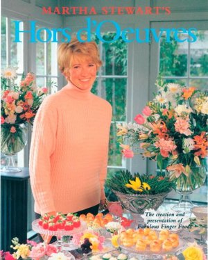 Martha Stewart's Hors d''Oeuvres: The Creation and Presentation of Fabulous Finger Food
