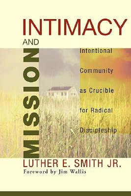 Intimacy and Mission: Intentional Community as Crucible for Radical Discipleship