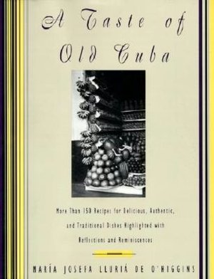 Taste of Old Cuba: More Than 150 Recipes for Delicious, Authentic, and Traditional Dishes