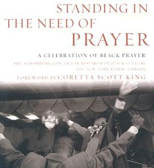 Standing in the Need of Prayer: A Celebration of African-American Prayer
