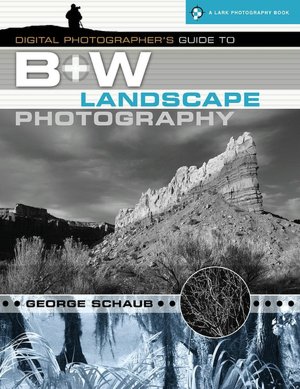 Digital Photographer's Guide to B&W Landscape Photography (Lark Photography Book Series)