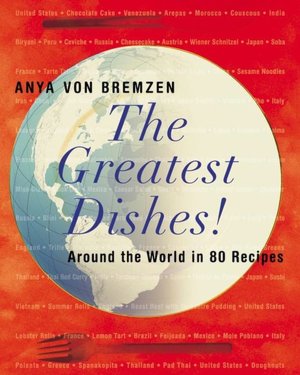Greatest Dishes!: Around the World in 80 Recipes