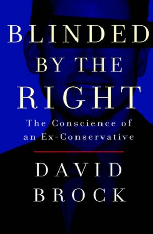 Blinded by the Right: The Conscience of an Ex-Conservative