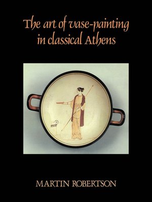 The Art of Vase-Painting in Classical Athens Martin Robertson