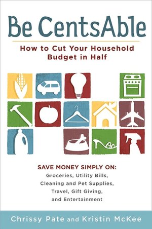 Be CentsAble: How to Cut Your Household Budget in Half