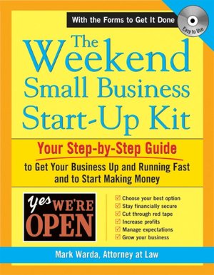 The Weekend Small Business Start-Up Kit: Your Step-by-Step Guide to Get Your Business Up and Running Fast and to Start Making Money