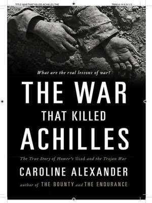 The War That Killed Achilles: The True Story of Homer's Iliad and the Trojan War