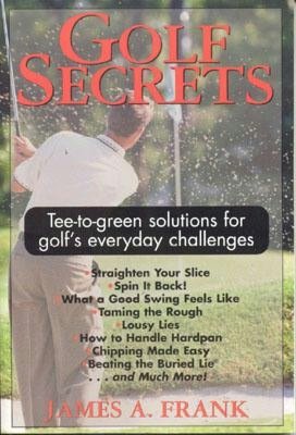 Golf Secrets: Tee to Green Solutions for Golf's Everyday Challenges