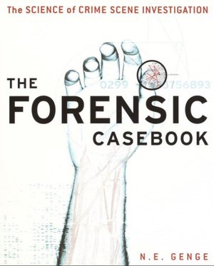 Forensic Casebook: The Science of Crime Scene Investigation