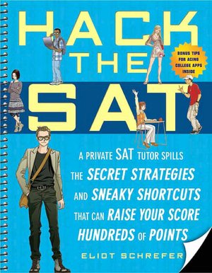 Hack the SAT: Strategies and Sneaky Shortcuts That Can Raise Your Score Hundreds of Points